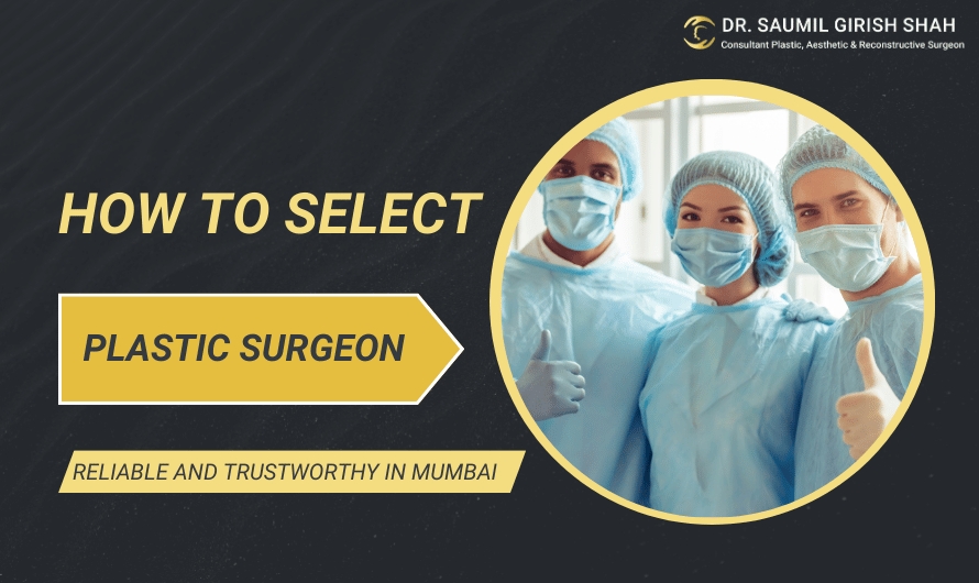 How to select a reliable and trustworthy plastic surgeon in Mumbai