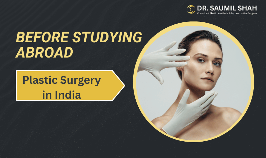 Top Reasons to Get Plastic Surgery in India Before Studying Abroad