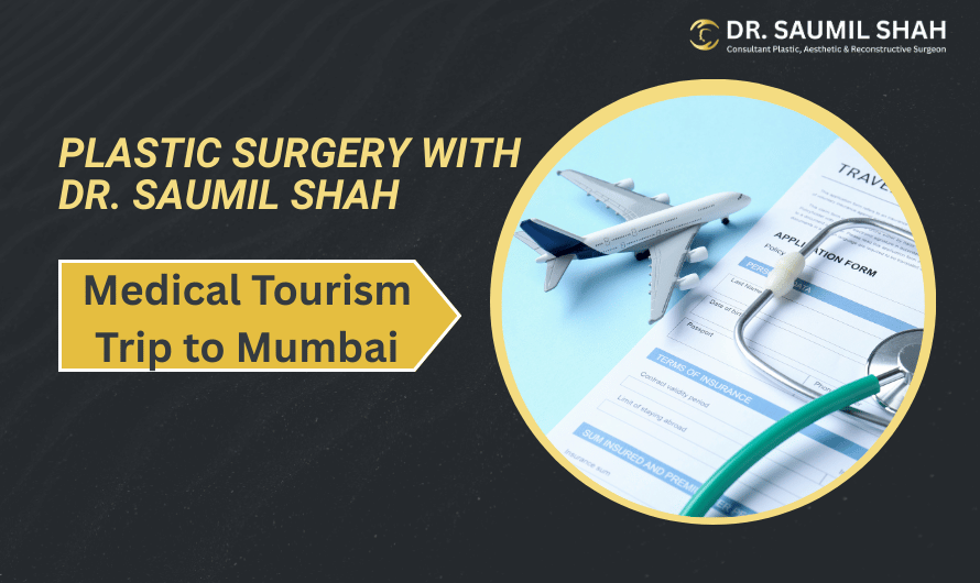 How to Plan Your Medical Tourism Trip to Mumbai for Plastic Surgery with Dr. Saumil Shah