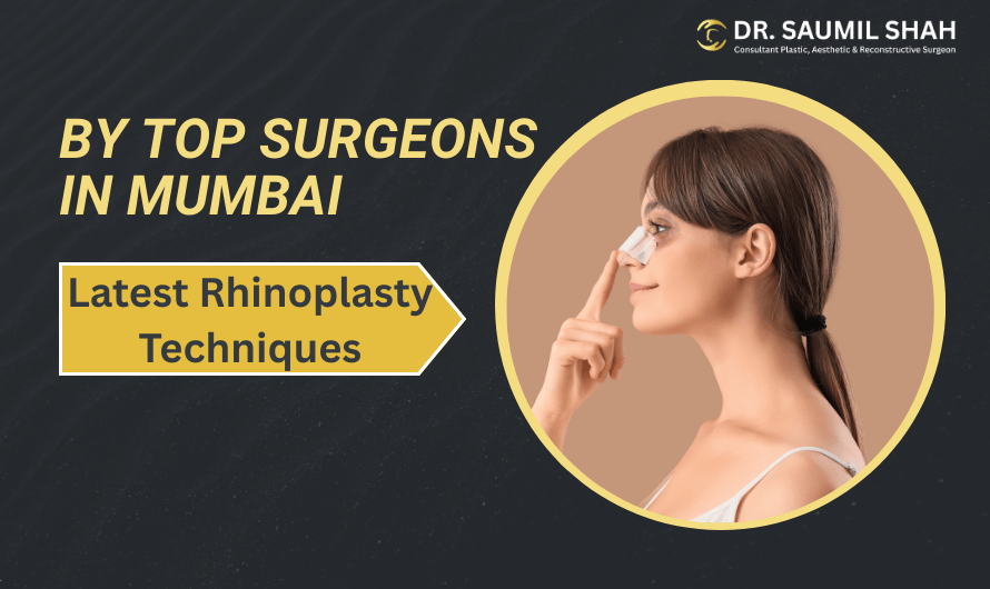 Latest Rhinoplasty Techniques Used by Top Surgeons in Mumbai