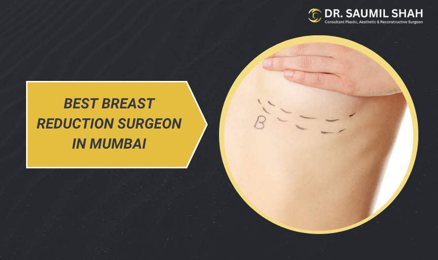 How to Choose the Best Breast Reduction Surgeon in Mumbai