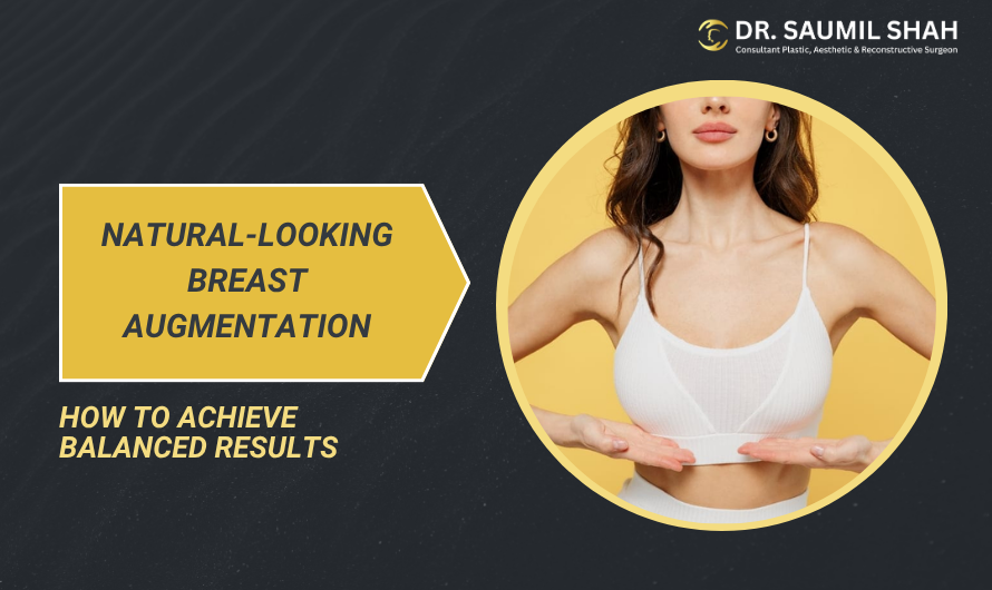 Natural-Looking Breast Augmentation: How to Achieve Balanced Results