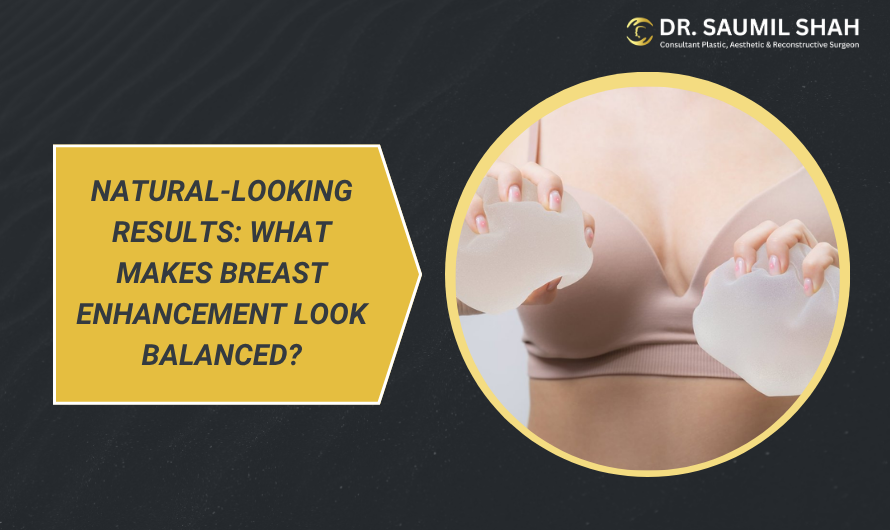 Natural-Looking Results: What Makes Breast Enhancement Look Balanced?